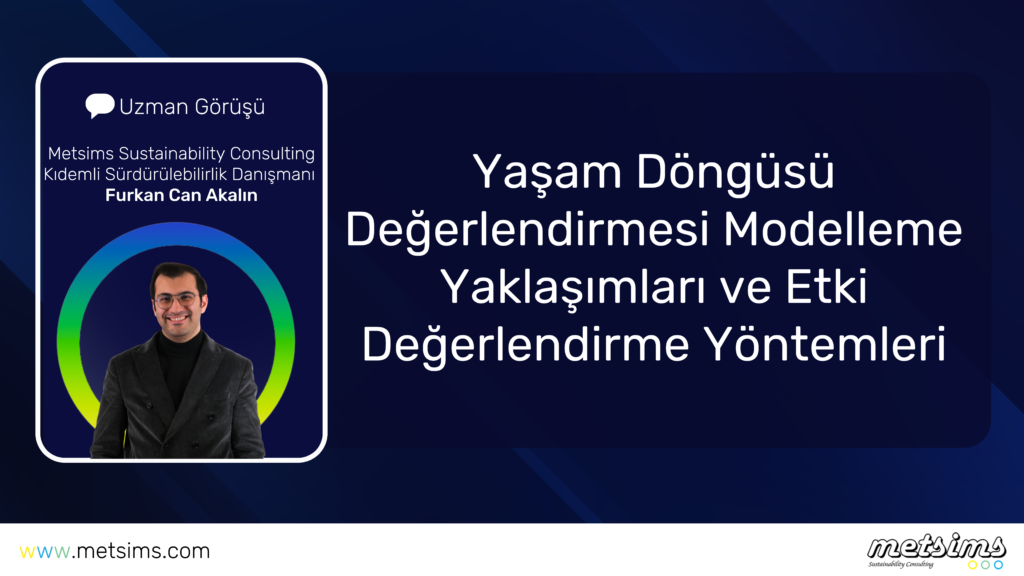 Yaşam Döngüsü Değerlendirmesi Modelleme Yaklaşımları ve Etki Değerlendirme Yöntemleri